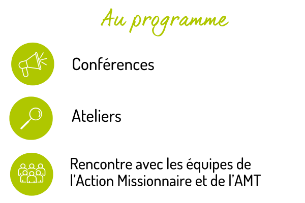 Au programme : conférences, ateliers, rencontre avec les équipes de l'Action Missionnaire et de l'AMT